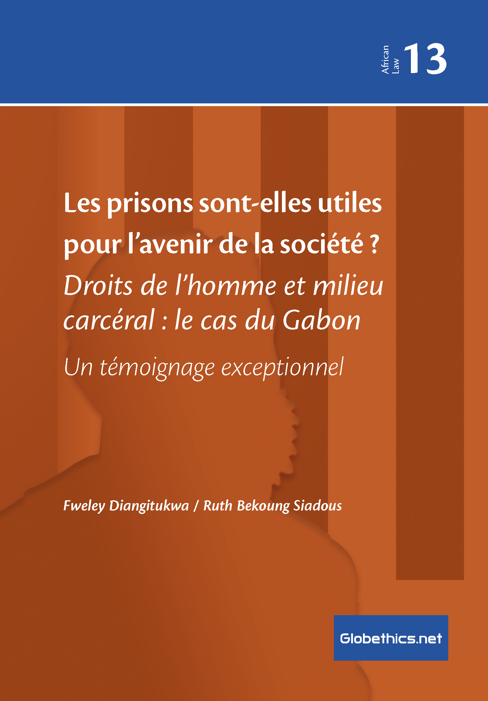 Les prisons sont-elles utiles pour l’avenir de la société ? Droits de l’homme et milieu carcéral : le cas du Gabon. Un témoignage exceptionnel